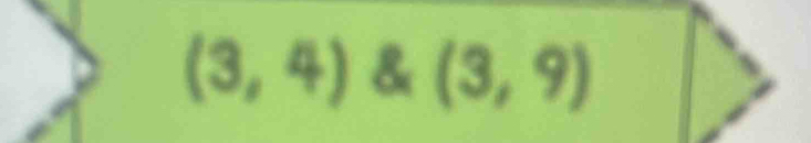 (3,4) & (3,9)