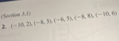 (Section 3.1) 
2. (-10,2), (-8,3), (-6,5), (-8,8), (-10,6)