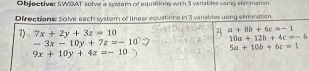 Objective: SWBAT solve a system of equations with 3 variables using elimination.
ng elimination.