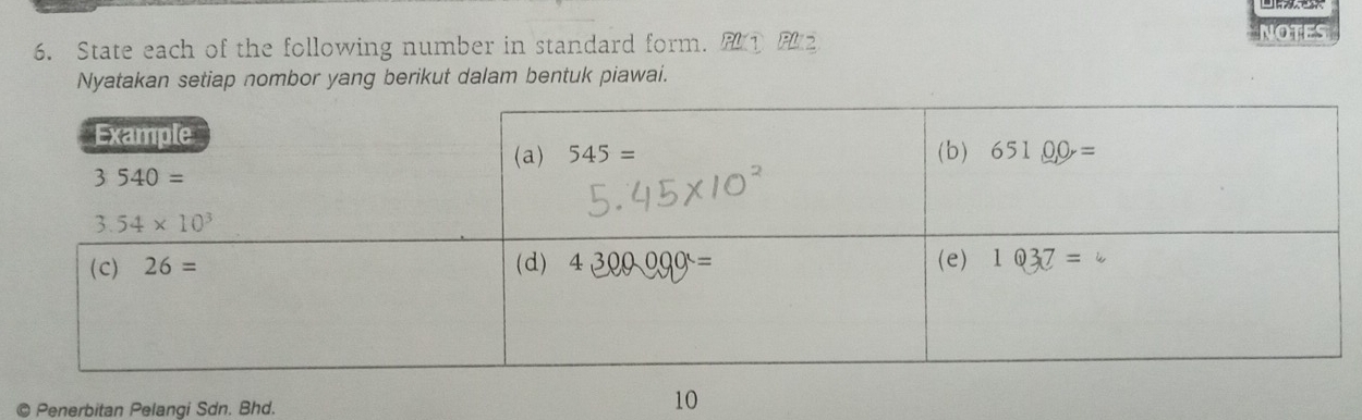 State each of the following number in standard form. ① 2
NOTES
Nyatakan setiap nombor yang berikut dalam bentuk piawai.
© Penerbitan Pelangi Sdn. Bhd.
10