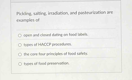Solved: Pickling, salting, irradiation, and pasteurization are examples ...