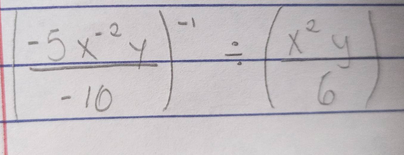  (-5x^(-2)y)/-10 )^-1/ ( x^2y/6 )