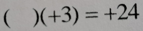 ( ) (+3)=+24