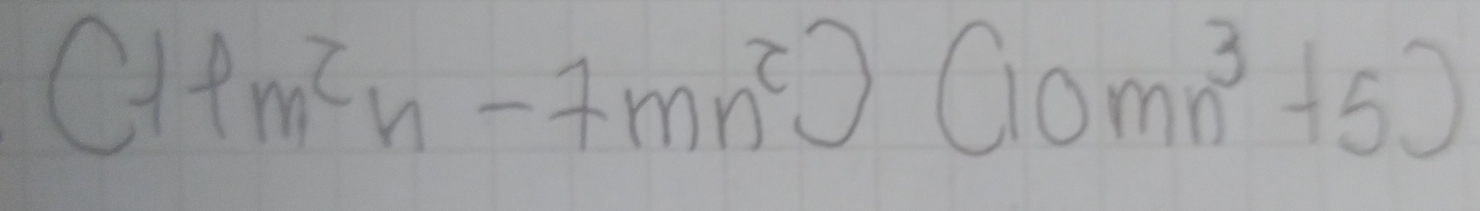 (11m^2n-7mn^2) (10mn^3+5)