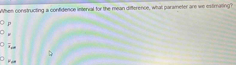Solved: When constructing a confidence interval for the mean difference ...