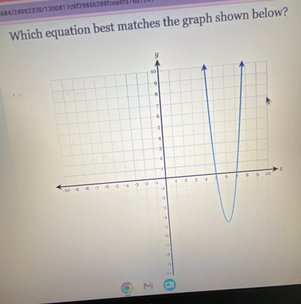 684/24962320/1300817c9f2986b288fcea8f8780 
Which equation best matches the graph shown below? 
M a