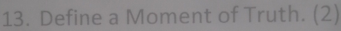 Define a Moment of Truth. (2)