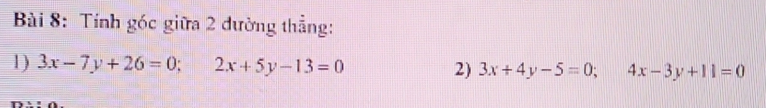 Tính góc giữa 2 dường thẳng:
1) 3x-7y+26=0; 2x+5y-13=0 2) 3x+4y-5=0; 4x-3y+11=0