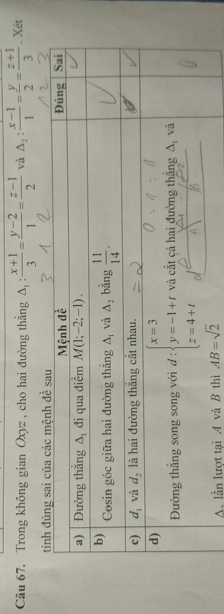 Trong không gian Oxyz , cho hai đường thắng △ _1: (x+1)/3 = (y-2)/1 = (z-1)/2  và △ _2: (x-1)/1 = y/2 = (z+1)/3 . Xét
Δ lần lượt tại A và B thì