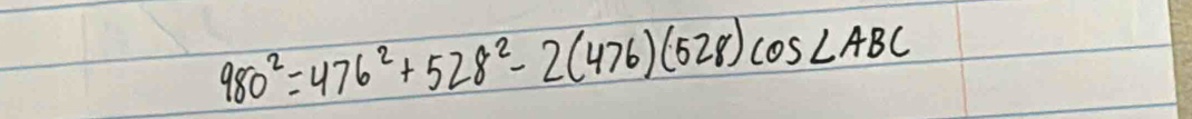 980^2=476^2+528^2-2(476)(528)cos ∠ ABC