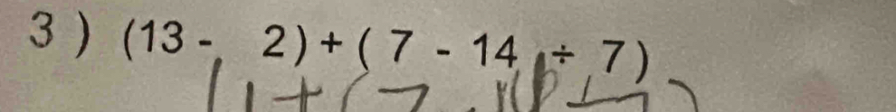 3 ) (13-,2)+(7-14/ 7)