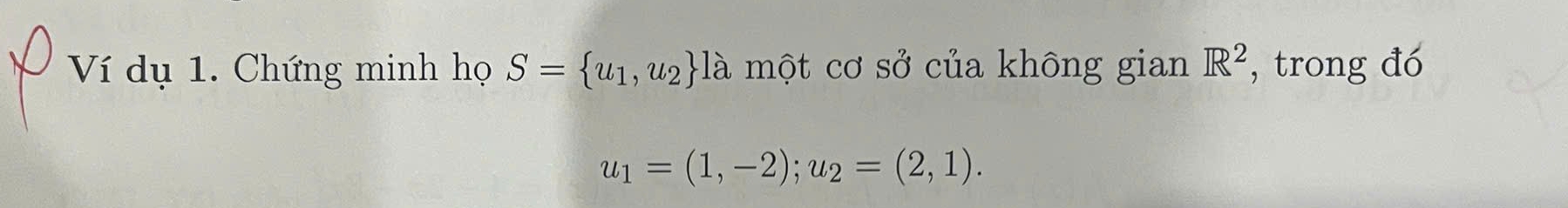 Ví dụ 1. Chứng minh họ S= u_1,u_2 la một cơ sở của không gian R^2 , trong đó
u_1=(1,-2); u_2=(2,1).