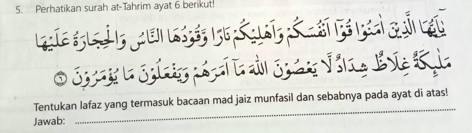 Perhatikan surah at-Tahrim ayat 6 berikut! 
_ 
Tentukan lafaz yang termasuk bacaan mad jaiz munfasil dan sebabnya pada ayat di atas! 
Jawab: