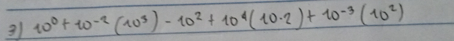 10^0+10^(-2)(10^3)-10^2+10^4(10· 2)+10^(-3)(10^2)