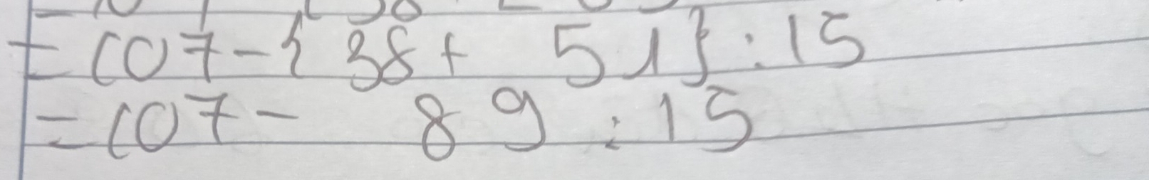 =(07- 38+51 :15
=107-89:15