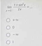 limlimits _xto 0^- (1+sin^2x)/2x =...
+∞
= 50
1