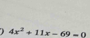 ) 4x^2+11x-69=0