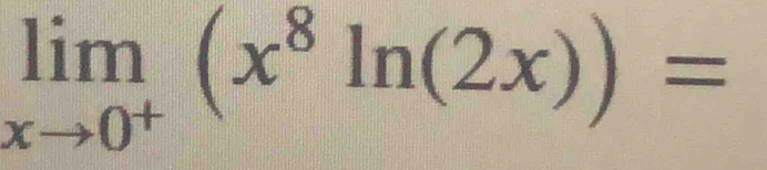 limlimits _xto 0^+(x^8ln (2x))=