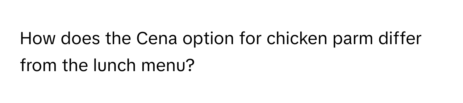 How does the Cena option for chicken parm differ from the lunch menu?