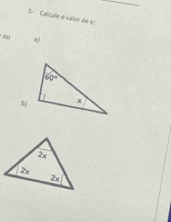 5- Calcule o valor de x:
ou a)
b)