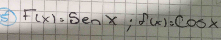 F(x)=Senx; f(x)=Cosx