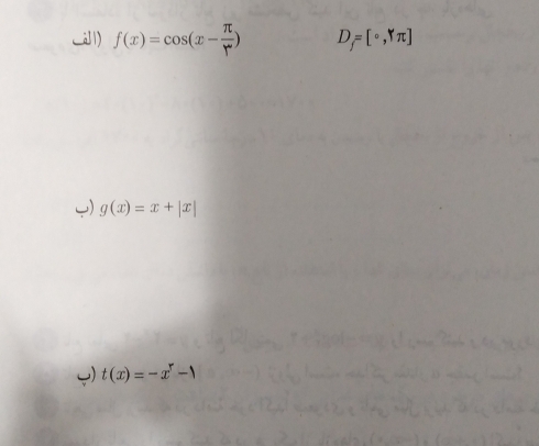 L11) f(x)=cos (x- π /r ) D_f=[circ ,gamma π ]
) g(x)=x+|x|
) t(x)=-x^r-1