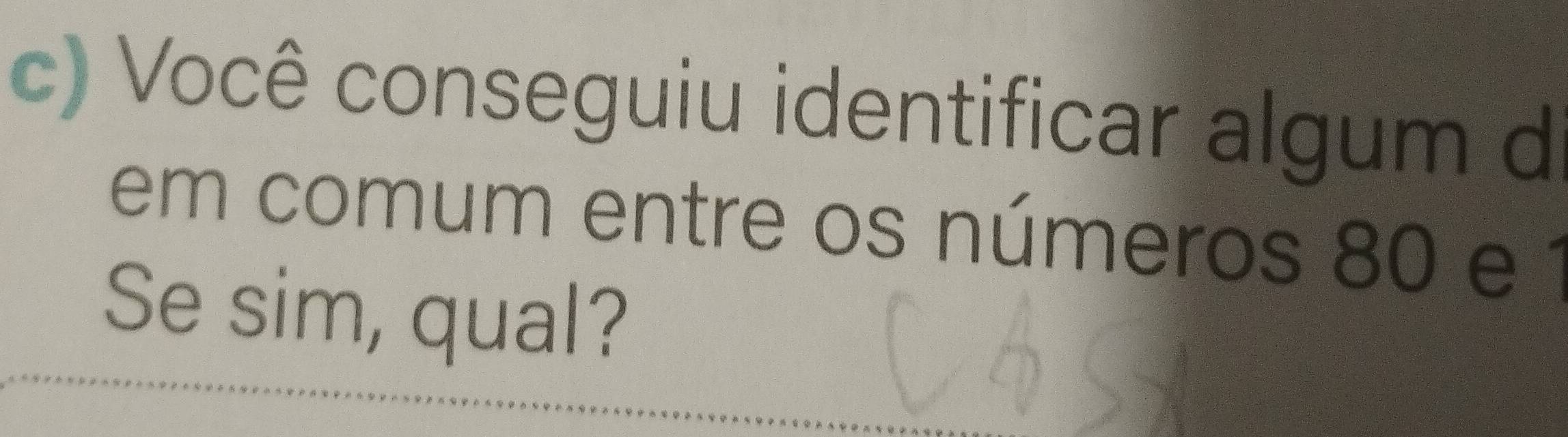 Você conseguiu identificar algum d 
em comum entre os números 80 e 1
Se sim, qual?