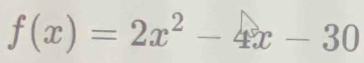 f(x)=2x^2-4x-30