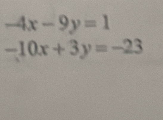 -4x-9y=1
-10x+3y=-23