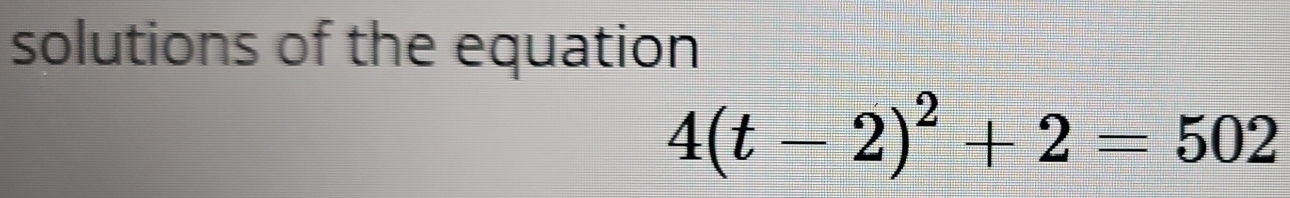 solutions of the equation
4(t-2)^2+2=502