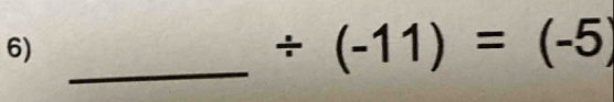 / (-11)=(-5)