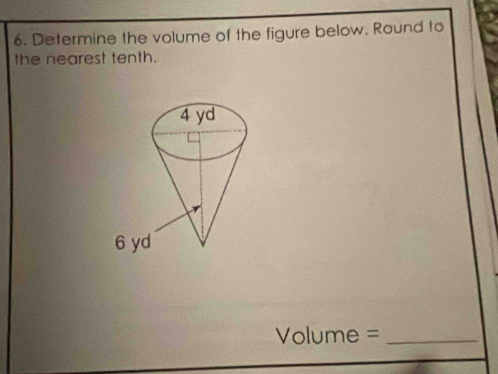 Determine the volume of the figure below. Round to 
the nearest tenth.
Volume = _