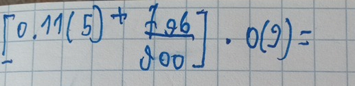 [0.11(5)^+ (7.96)/800 ]· 0(9)=