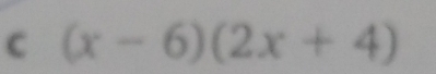 (x-6)(2x+4)