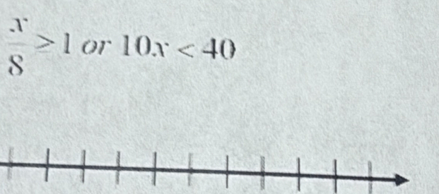  x/8 >1 or 10x<40</tex>