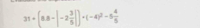 31/ (8.8-|-2 3/5 |)· (-4)^2-5 4/5 