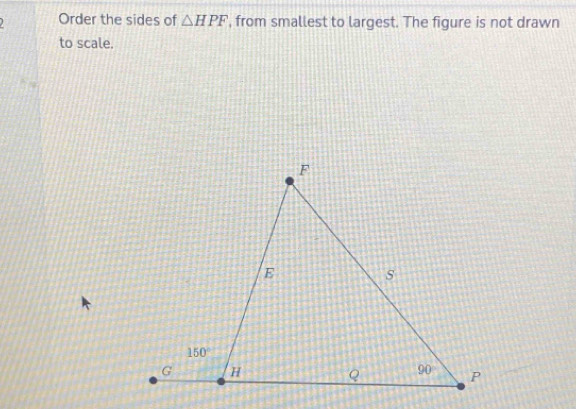 Order the sides of △ HPF , from smallest to largest. The figure is not drawn
to scale.