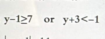 y-1≥ 7 or y+3