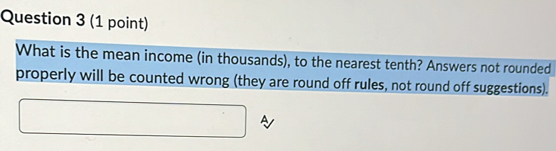 Solved: What is the mean income (in thousands), to the nearest tenth ...