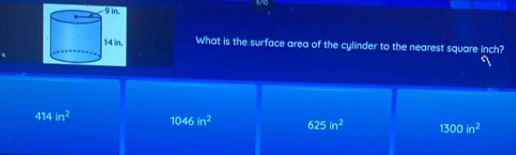 What is the surface area of the cylinder to the nearest square inch?
414in^2
1046in^2
625in^2
1300in^2