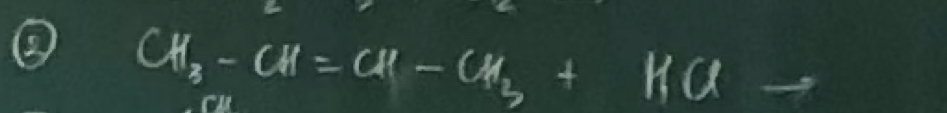 ⑧ CH_3-CH=CH-CH_3+HClto