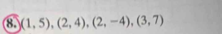 (1,5),(2,4), (2,-4), (3,7)