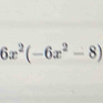 6x^2(-6x^2-8)