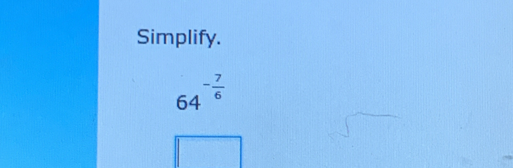 Simplify.
64^(-frac 7)6