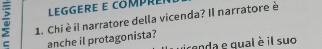 LEGGERE E CM 
1. Chi è il narratore della vicenda? Il narratore è 
anche il protagonista? 
uceda e gual è il suo