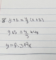 y+5= 4/3 (x+3)
y+5= 4/3 +4x
y=6.3+9x