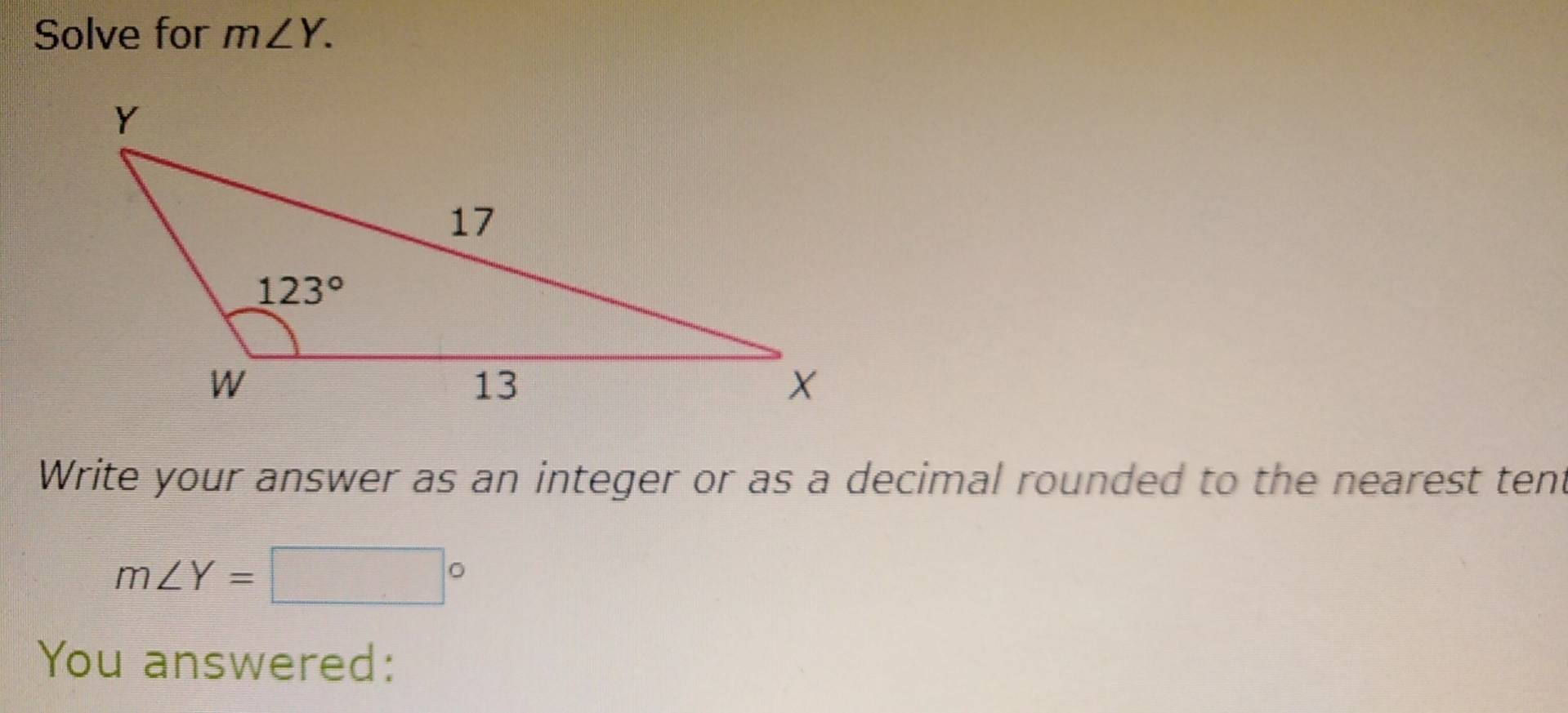 Solve for m∠ Y.
Write your answer as an integer or as a decimal rounded to the nearest tent
m∠ Y= □°
You answered: