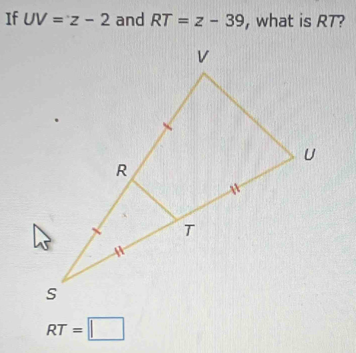 If UV=z-2 and RT=z-39 , what is RT?
RT=□