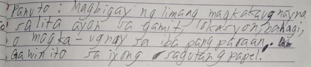 Pany to : Magbigay no limang mag k akiug naina 
'salita ayoh va gamit lokasyon, banagi, 
o magka-ugnay fa iba pang púraan. 
, Ga win ito 5h ixong sagutang papel.