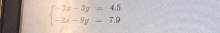 beginarrayl -3x-3y=4.5 -2x-9y=7.9endarray.